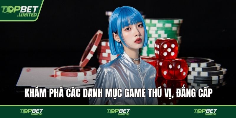Khám phá các danh mục game thú vị, đẳng cấp
